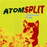 Atomsplit : Chainsaw Baby