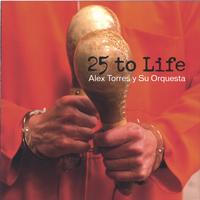 Alex Torres & His Latin Orchestra : 25 to Life