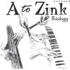 A TO ZINK: Triology