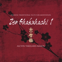 Alcvin Takegawa Ramos : Japanese Traditional Flute For Meditation ; Zen Shakuhachi Vol. 1