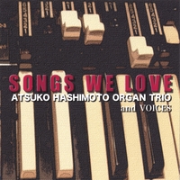 Atsuko Hashimoto Organ Trio and Voices : Songs We Love