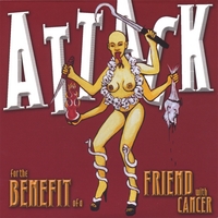 Attack : For The Benefit Of A Friend With Cancer : Attack : For The Benefit Of A Friend With Cancer