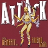ATTACK : FOR THE BENEFIT OF A FRIEND WITH CANCER: Attack : For The Benefit Of A Friend With Cancer