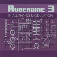 AUBERGINE 3: In All Things Modulation