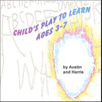 AUSTIN AND HARRIS: Child's Play to Learn, Ages 3-7