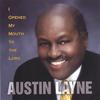 AUSTIN LAYNE: I Opened My Mouth To The Lord