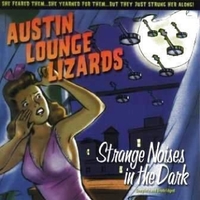 AUSTIN LOUNGE LIZARDS: Strange Noises inthe Dark