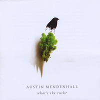 AUSTIN MENDENHALL: What's The Rush?