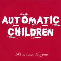 Automatic Children : It's not me, It's you