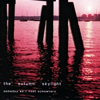 The Autumn Skylight : Someday We'll Meet Somewhere