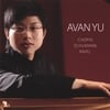 AVAN YU: Chopin, Schumann, and Ravel