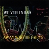 Away With The Fairys: We&acute;ve Been Had
