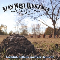 Alan West Brockman : Bullshit, Ballads, & Beer Drinkin'