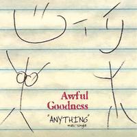 Awful Goodness : "Anything" maxi-single