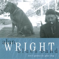 ALAN WRIGHT: Ain't Gonna Be Your Dog