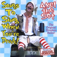 AXEL THE SOT: Songs to Sing When You're Drunk!