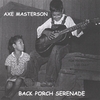 AXE MASTERSON: Back Porch Serenade