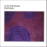 As Yet To Be Named : Full Circle
