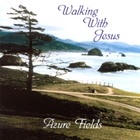 AZURE FIELDS: Walking With Jesus