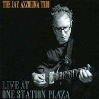 The Jay Azzolina Trio : Live At One Station Plaza
