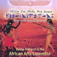 Baabe Irving III & The African Arts Ensemble : Hezu Em Medu Rey Kemet (Songs In The Language of Kemet)