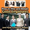 BUSINESS SUCCESS INSTITUTE: How to Hire and Retain Good Employees (And Keep Customers Happy)