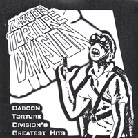 BABOON TORTURE DIVISION: Baboon Torture Division's Greatest Hits