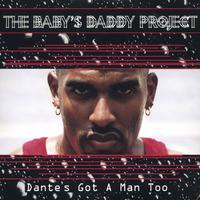The Baby's Daddy Project : Dante's Got A Man Too