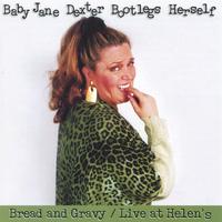 BABY JANE DEXTER: Baby Jane Dexter Bootlegs Herself (Bread & Gravy, Live at Helen's)