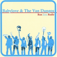 Babylove & The Van Dangos : Run Run Rudie