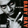 BABY RAY: In Yo' Face