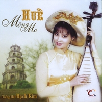 Bach Kim : Huế Mộng Mơ [ The Dreamy Kingdom of Hue] Hue Mong Mo