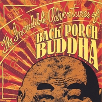 BACK PORCH BUDDHA: The Incredible Adventures of Back Porch Buddha