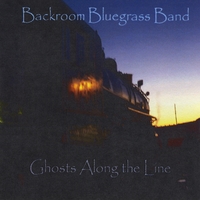 Backroom Bluegrass Band : Ghosts Along The Line