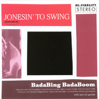 BADABING BADABOOM: Jonesin' To Swing