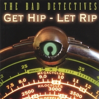 The Bad Detectives : Get Hip - Let Rip