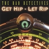 THE BAD DETECTIVES: Get Hip - Let Rip