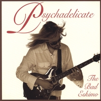 The Bad Eskimo - Ryan Hagelman : Psychadelicate