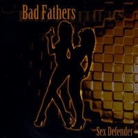 Bad Fathers : Sex Defender