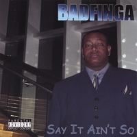 BADFINGA: Say It Ain't So