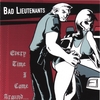 BAD LIEUTENANTS: Every Time I Come Around