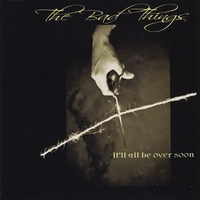 The Bad Things : It'll All Be Over Soon
