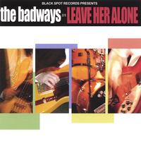 THE BADWAYS: Leave Her Alone