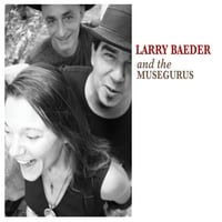 Larry Baeder and the Muse Gurus: Larry Baeder and the Muse Gurus