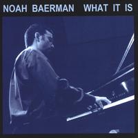 Noah Baerman : What It Is