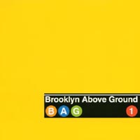 BROOKLYN ABOVE GROUND: Bag 1
