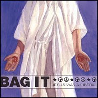 BAG IT: Jesus Was A Liberal
