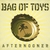 BAG OF TOYS: Afternooner