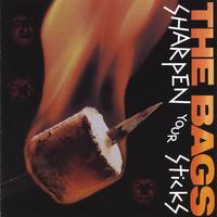 The Bags : Sharpen Your Sticks