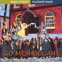 BAGG STREET KLEZMER BAND: Go Meshuggah!